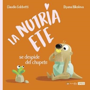 NUTRIA ETE SE DESPIDE DEL CHUPETE, LA | 9788418697555 | GOBBETTI, C. / NIKOLOVA, D.