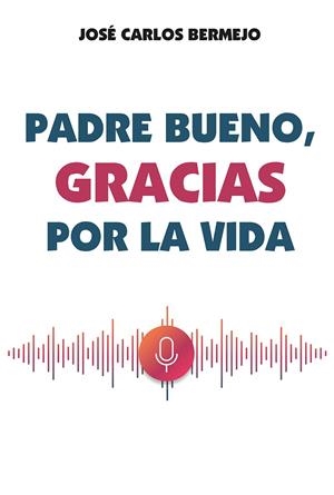 PADRE BUENO, GRACIAS POR LA VIDA | 9788427146853 | BERMEJO, JOSÉ CARLOS