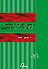 GRAMÁTICA COGNITIVA PARA PROFESORES DE ESPAÑOL | 9788471338723 | LÓPEZ GARCÍA, ÁNGEL