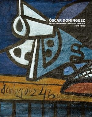 OSCAR DOMINGUEZ EN CHECOSLOVAQUIA | 9788494439513 | CASTRO BORREGO, FERNANDO / HÉRNANDEZ GUTIÉRREZ, ISIDRO