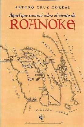 AQUEL QUE CAMINÓ SOBRE EL VIENTO DE ROANOKE | 9788412562088 | CRUZ CORRAL, ARTURO
