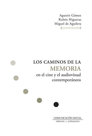 CAMINOS DE LA MEMORIA EN EL CINE Y EL AUDIOVISUAL CONTEMPORÁNEO | 9788417600716 | GÓMEZ GÓMEZ, AGUSTÍN/HIGUERAS FLORES, RUBÉN/DE AGUILERA MOYANO, MIGUEL