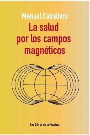SALUD POR LOS CAMPOS MAGNÉTICOS, LA | 9788482551265 | CABALLERO, MANUEL