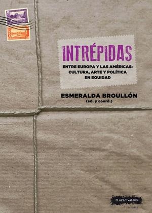 INTRÉPIDAS - ENTRE EUROPA Y LAS AMÉRICAS : CULTURA, ARTE Y POLÍTICA EN EQUIDAD | 9788417121617 | BROULLÓN ACUÑA, ESMERALDA