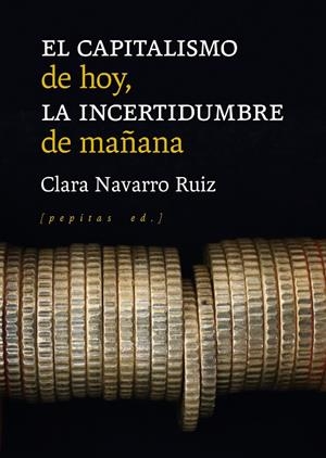 CAPITALISMO DE HOY, LA INCERTIDUMBRE DE MAÑANA, EL | 9788418998102 | NAVARRO RUIZ, CLARA