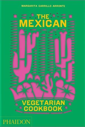 MEXICAN VEGETARIAN COOKBOOK, THE | 9781838665265 | CARRILLO ARRONTE, MARGARITA