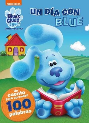 DÍA CON BLUE, UN. UN CUENTO PARA APRENDER 100 PALABRAS (BLUE'S CLUES & YOU! | ¡PISTAS DE BLUE Y TÚ!) | 9788448862473