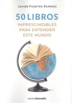 50 LIBROS IMPRESCINDIBLES ENTENDER ESTE MUNDO | 9788412553130 | FUENTES RAMÍREZ, JAVIER