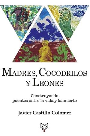 MADRES, COCODRILOS Y LEONES | 9788419328472 | CASTILLO COLOMER, JAVIER