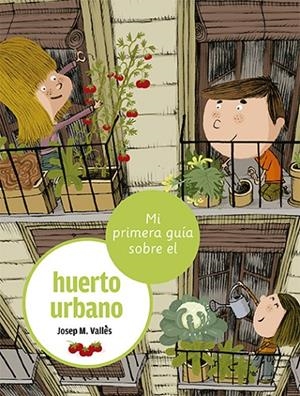 MI PRIMERA GUIA SOBRE EL HUERTO URBANO | 9788424674397 | VALLES, JOSEP M.