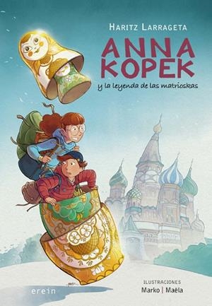 ANNA KOPEK Y LA LEYENDA DE LAS MATRIOSKAS | 9788491098065 | LARRAGETA, HARITZ