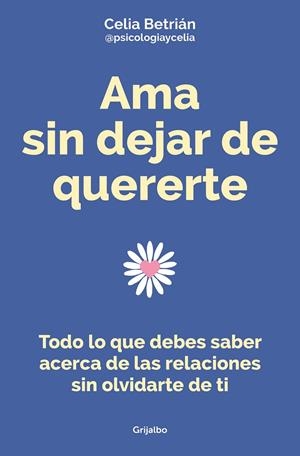AMA SIN DEJAR DE QUERERTE | 9788425362255 | BETRIÁN, CELIA (@PSICOLOGIAYCELIA)