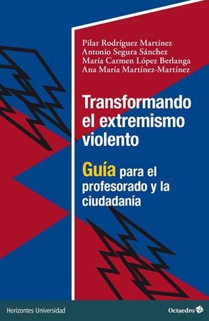 TRANSFORMANDO EL EXTREMISMO VIOLENTO | 9788419312273 | RODRÍGUEZ MARTINEZ, PILAR / SEGURA, ANTONIO / LÓPEZ BERLANGA, MARÍA CARMEN