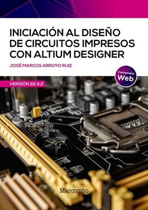 INICIACIÓN AL DISEÑO DE CIRCUITOS IMPRESOS CON ALTIUM DESIGNER | 9788426735164 | ARROYO RUIZ, JOSÉ MARCOS