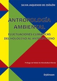 ANTROPOLOGIA AMBIENTAL. FLUCTUACIONES CLIMATICAS DEL HOLOCENO AL ANTROPOCENO | 9788411224406 | JAQUENOD DE ZSÖGÖN, SILVIA