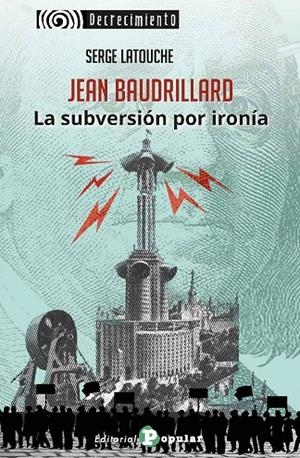 JEAN BAUDRILLARD. LA SUBVERSION POR IRONIA | 9788478848980 | LATOUCHE, SERGE