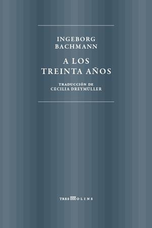A LOS TREINTA AÑOS | 9788494793035 | BACHMANN, INGEBORG