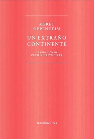 EXTRAÑO CONTINENTE, UN | 9788494793028 | OPPENHEIM, MERET