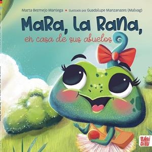 MARA, LA RANA, EN CASA DE SUS ABUELOS | 9788419454201 | BERMEJO MANIEGA, MARTA