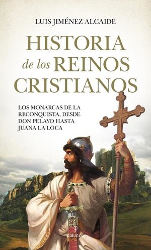 HISTORIA DE LOS REINOS CRISTIANOS | 9788418578632 | JIMÉNEZ ALCAIDE, LUIS