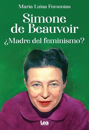 SIMONE DE BEAUVOIR. ¿MADRE DEL FEMINISMO? | 9788411313339 | FEMENÍAS, MARÍA LUISA