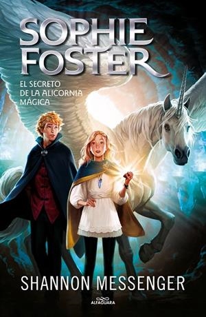 SOPHIE FOSTER 02. EL SECRETO DE LA ALICORNIA MÁGICA | 9788418915963 | MESSENGER, SHANNON