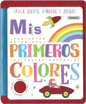 TOCA, SIENTE, APRENDE Y JUEGAMIS PRIMEROS COLORES | 9788467785586 | EDICIONES, SUSAETA