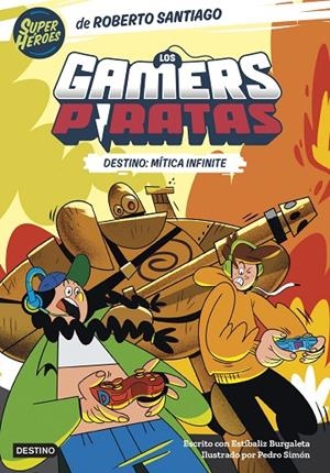 GAMERS PIRATAS 01, LOS. DESTINO: MÍTICA INFINITE | 9788408260226 | SANTIAGO, ROBERTO / BURGALETA, ESTÍBALIZ