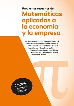 PROBLEMAS RESUELTOS DE MATEMATICAS APLICADAS A LA ECONOMIA Y LA EMPRESA (2 ED) | 9788428362184 | MUÑOZ CÉSPEDES, ESTER / IBAR ALONSO, RAQUEL / LORENZO ROS, SARA / PERAL WALIAS, IRENE