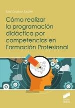 COMO REALIZAR LA PROGRAMACIÓN DIDACTICA POR COMPETENCIAS EN FORMACIÓN | 9788413572260 | LOZANO LUZON, JOSE