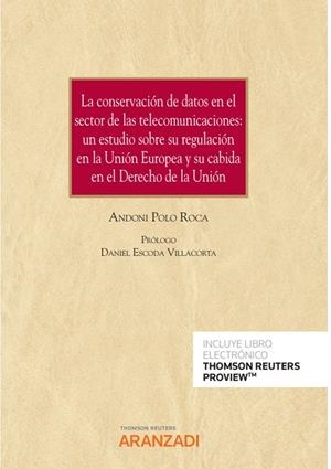 CONSERVACIÓN DE DATOS EN EL SECTOR DE LAS TELECOMUNICACIÓNES, LA: UN ESTUDIO SOBRE SU REGULACIÓN EN LA UNIÓN EUROPEA Y SU CABIDA EN EL DERECHO DE LA U | 9788411251303 | POLO ROCA, ANDONI