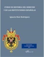 CURSO DE HISTORIA DEL DERECHO Y DE LAS INSTITUCIÓNES ESPAÑOLAS | 9788411224505 | RUIZ RODRIGUEZ, IGNACIO