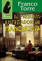 PRESUNTO EMPERADOR DE MANCHURIA, EL | 9788412585322 | TORRE, FRANCO