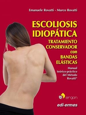 ESCOLIOSIS IDIOPÁTICA. TRATAMIENTO CONSERVADOR CON BANDAS ELÁSTICAS | 9788870516418 | ROVATTI, EMANUELE / ROVATTI, MARCO