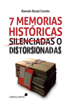 SIETE MEMORIAS HISTÓRICAS SILENCIADAS O DISTORSIONADAS | 9788412449464 | ROSAL CORTÉS, RAMÓN