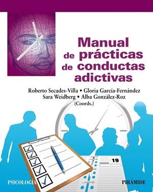 MANUAL DE PRÁCTICAS DE CONDUCTAS ADICTIVAS | 9788436847109 | SECADES VILLA, ROBERTO / GARCÍA-FERNÁNDEZ, GLORIA / WEIDBERG, SARA / GONZÁLEZ DE LA ROZ, ALBA