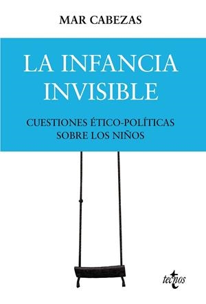 INFANCIA INVISIBLE, LA : CUESTIONES ÉTICO-POLÍTICAS SOBRE LOS NIÑOS | 9788430986675 | CABEZAS HERNÁNDEZ, Mª DEL MAR