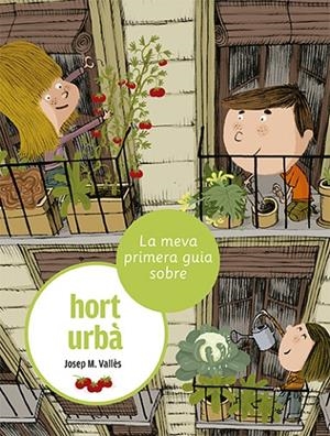 MEVA PRIMERA GUIA SOBRE L'HORT URBÀ, LA | 9788424674373 | VALLÈS, JOSEP M.