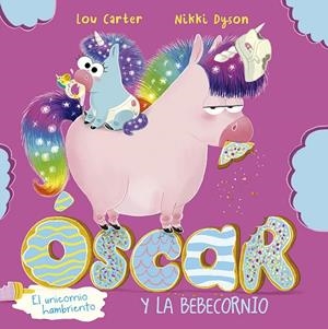 ÓSCAR EL UNICORNIO HAMBRIENTO Y EL BEBECORNIO | 9788491455950 | CARTER, LOU
