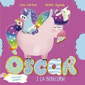ÓSCAR, L´UNICORN GOLAFRE I LA BEBÉCORN, L | 9788491455967 | CARTER, LOU
