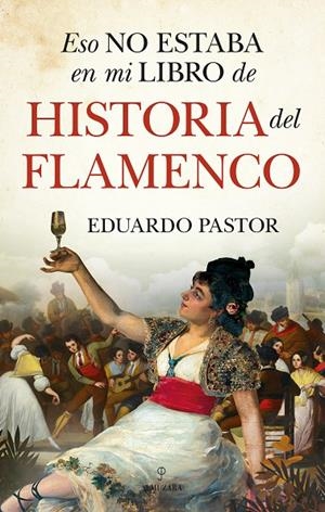 ESO NO ESTABA EN MI LIBRO DE HISTORIA DEL FLAMENCO | 9788418578557 | PASTOR RODRÍGUEZ, EDUARDO J.