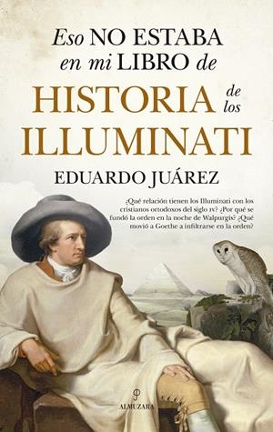ESO NO ESTABA EN MI LIBRO DE HISTORIA DE LOS ILLUMINATI | 9788411313056 | JUÁREZ VALERO, EDUARDO