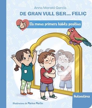 DE GRAN VULL SER... FELIÇ : AUTOESTIMA (ELS MEUS PRIMERS HÀBITS POSITIUS) | 9788448862428 | MORATÓ GARCÍA, ANNA
