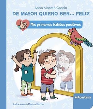 DE MAYOR QUIERO SER... FELIZ : LA AUTOESTIMA (MIS PRIMEROS HÁBITOS POSITIVOS) | 9788448862411 | MORATÓ GARCÍA, ANNA