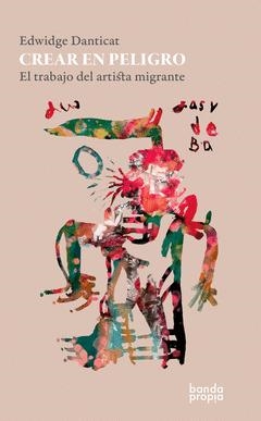 CREAR EN PELIGRO | 9789560936219 | DANTICAT, EDWIDGE