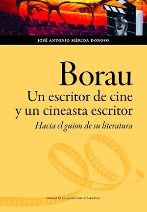 BORAU. UN ESCRITOR DE CINE Y UN CINEASTA ESCRITOR | 9788413404851 | MÉRIDA DONOSO, JOSÉ ANTONIO