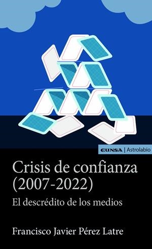 CRISIS DE CONFIANZA (2007-2022) EL DESCRÉDITO DE LOS MEDIOS | 9788431337926 | PEREZ LATRE, FRANCISCO J.