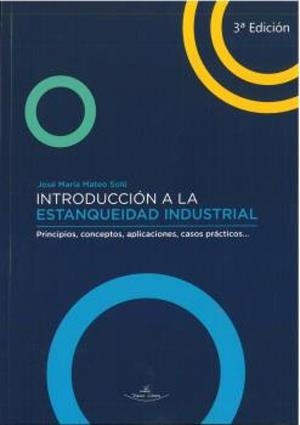INTRODUCCIÓN A LA ESTANQUEIDAD INDUSTRIAL 3ª ED. | 9788419310002 | MATEO SOLÉ, JOSÉ MARÍA
