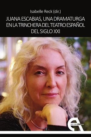 JUANA ESCABIAS, UNA DRAMATURGA EN LA TRINCHERA DEL TEATRO ESPAÑOL DEL SIGLO XXI | 9788418119675 | RECK, ISABELLE