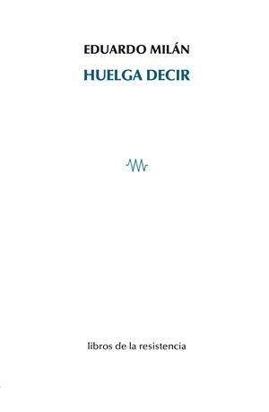 HUELGA DECIR | 9788415766865 | MILAN, EDUARDO